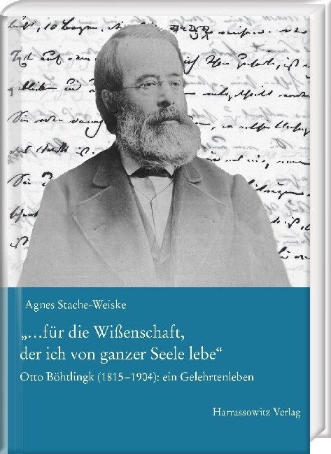 ...Fur Die Wissenschaft, Der Ich Von Ganzer Seele Lebe: Otto Bohtlingk (1815-1904): Ein Gelehrtenleben Rekonstruiert Und Beschrieben Anhand Seiner Bri (Hardcover)