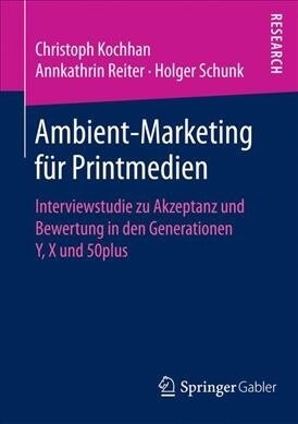 Ambient-Marketing F? Printmedien: Interviewstudie Zu Akzeptanz Und Bewertung in Den Generationen Y, X Und 50plus (Paperback, 1. Aufl. 2017)