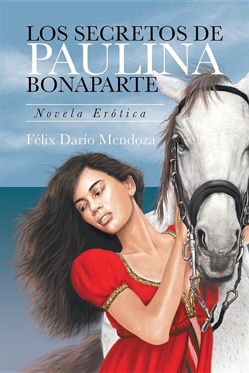 Los Secretos De Paulina Bonaparte: Novela Er?ica (Paperback)