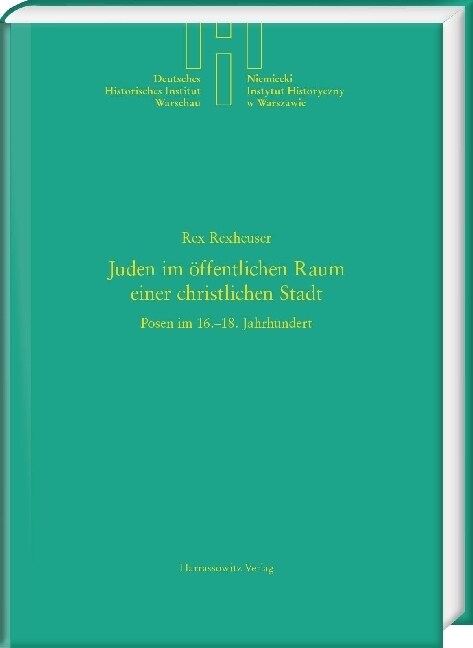 Juden Im Offentlichen Raum Einer Christlichen Stadt: Posen Im 16.-18. Jahrhundert (Hardcover)