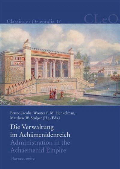 Die Verwaltung Im Achamenidenreich / Administration in the Achaemenid Empire: Imperiale Muster Und Strukturen / Tracing the Imperial Signature: Akten (Hardcover)