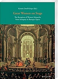 Great Women on Stage: The Reception of Women Monarchs from Antiquity in Baroque Opera (Paperback)