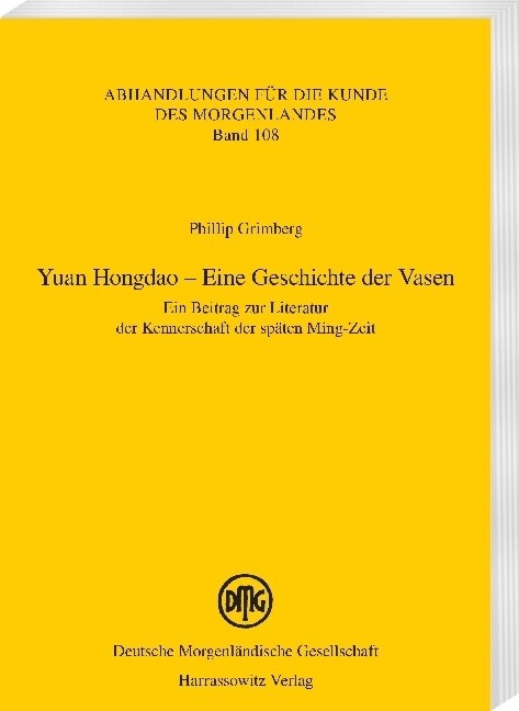 Yuan Hongdao - Eine Geschichte Der Vasen: Ein Beitrag Zur Literatur Der Kennerschaft Der Spaten Ming-Zeit (Paperback)