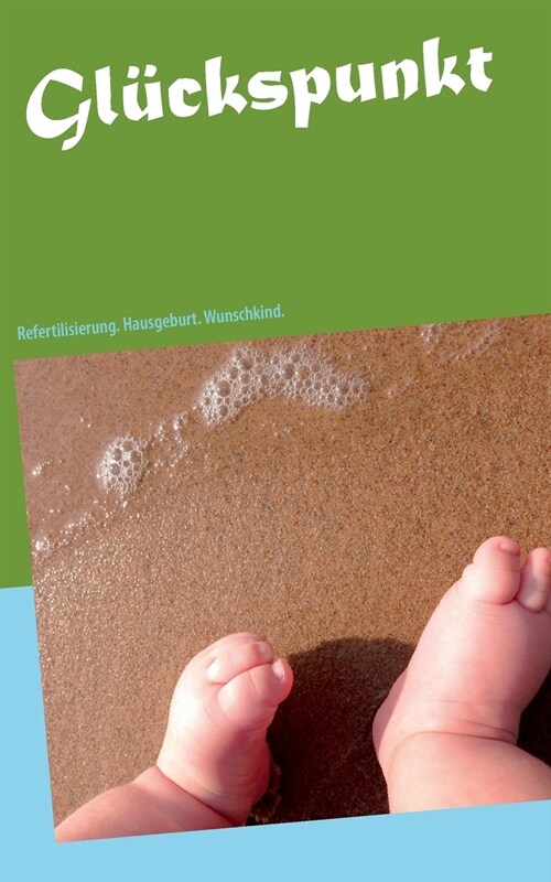 Gl?kspunkt: Refertilisierung. Hausgeburt. Wunschkind. (Paperback)