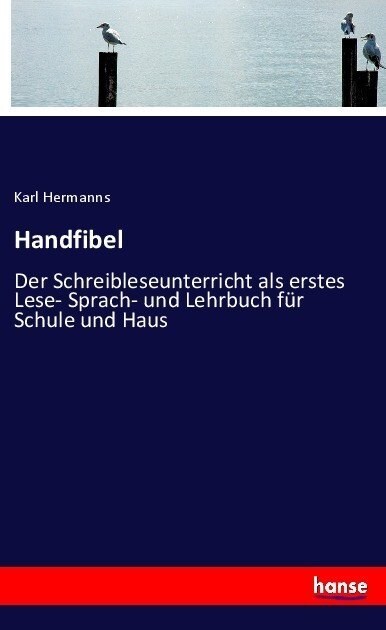 Handfibel: Der Schreibleseunterricht als erstes Lese- Sprach- und Lehrbuch f? Schule und Haus (Paperback)