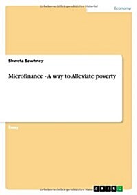 Microfinance - A Way to Alleviate Poverty (Paperback)