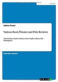 Various Book, Theater and Film Reviews: Nick Hornby, Charles Dickens, Peter Shaffer, Tolkien, Phil Penningroth (Paperback)