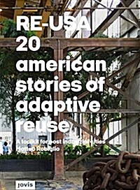 Re-Usa: 20 American Stories of Adaptive Reuse: A Toolkit for Post-Industrial Cities (Hardcover)