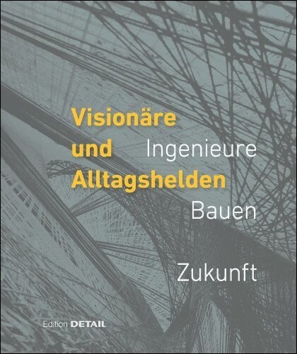 Vision?e Und Alltagshelden: Ingenieure - Bauen - Zukunft (Hardcover)