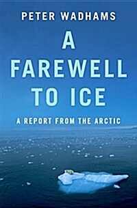 A Farewell to Ice: A Report from the Arctic (Paperback)