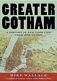 Greater Gotham: A History of New York City from 1898 to 1919 (Hardcover)