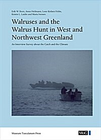 Walruses and the Walrus Hunt in West and Northwest Greenland: An Interview Survey about the Catch and the Climate (Hardcover)