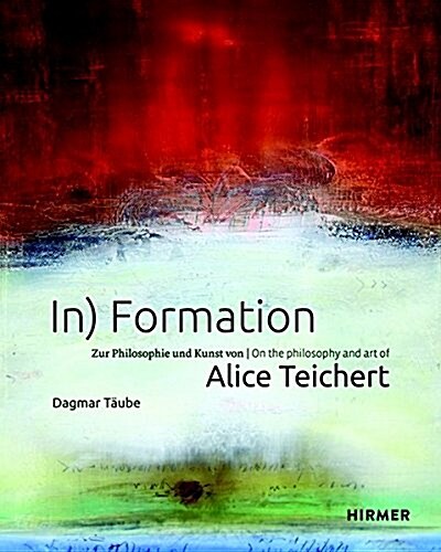 In) Formation: On the Philosophy and Art of Alice Teichert (Hardcover)