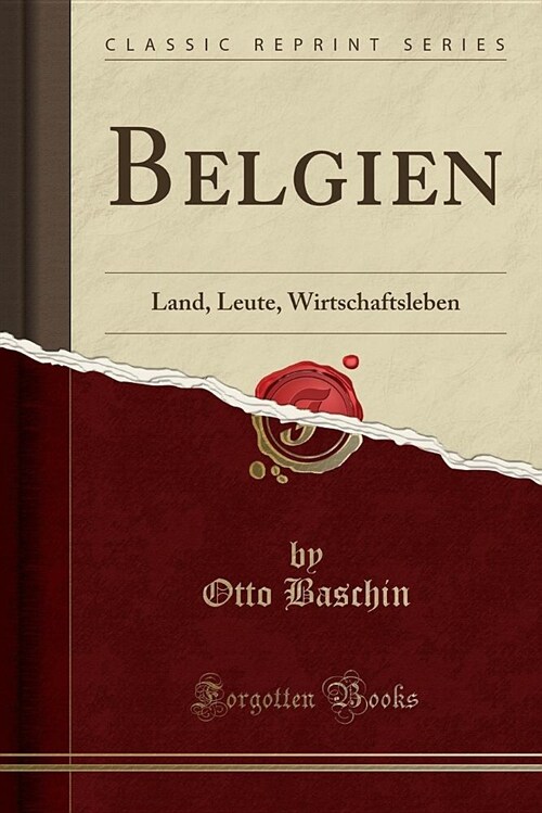 Belgien: Land, Leute, Wirtschaftsleben (Classic Reprint) (Paperback)