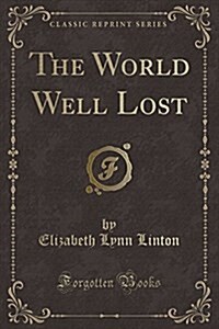 The World Well Lost (Classic Reprint) (Paperback)