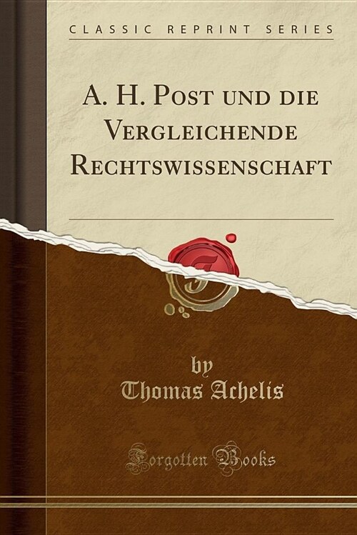 A. H. Post Und Die Vergleichende Rechtswissenschaft (Classic Reprint) (Paperback)