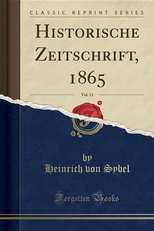 Historische Zeitschrift, 1865, Vol. 13 (Classic Reprint) (Paperback)