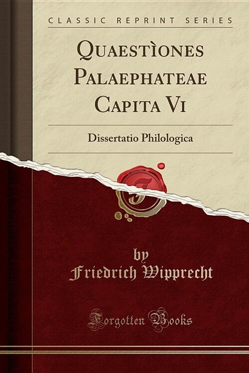 Quaestiones Palaephateae Capita VI: Dissertatio Philologica (Classic Reprint) (Paperback)