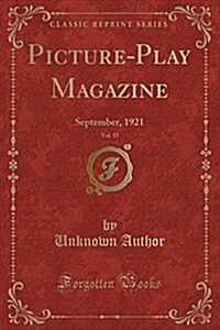 Picture-Play Magazine, Vol. 15: September, 1921 (Classic Reprint) (Paperback)