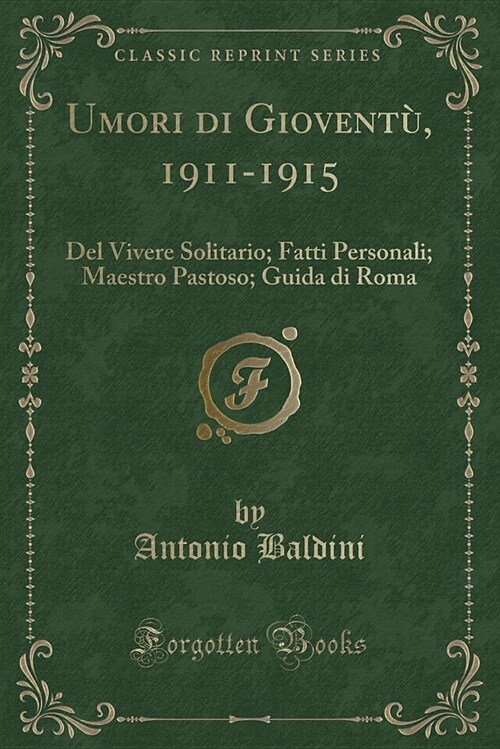 Umori Di Gioventu, 1911-1915: del Vivere Solitario; Fatti Personali; Maestro Pastoso; Guida Di Roma (Classic Reprint) (Paperback)