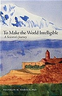 To Make the World Intelligible: A Scientists Journey (Paperback)