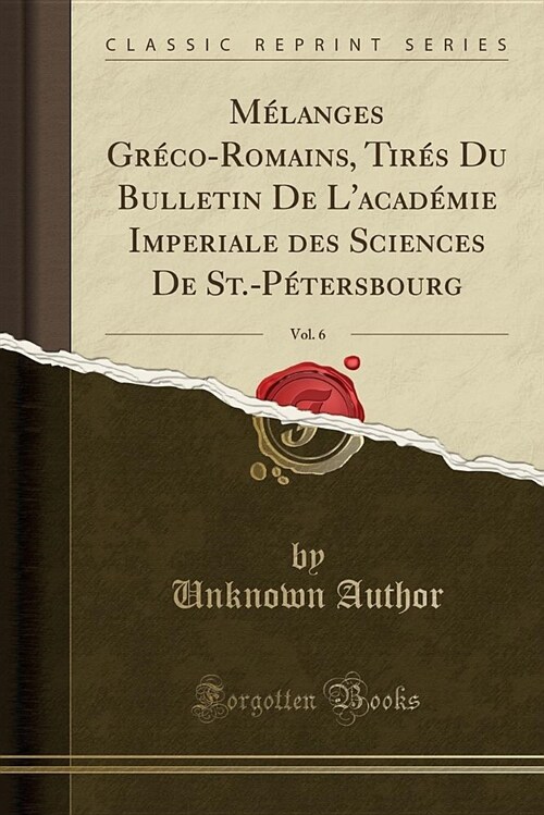 Melanges Greco-Romains, Tires Du Bulletin de LAcademie Imperiale Des Sciences de St.-Petersbourg, Vol. 6 (Classic Reprint) (Paperback)