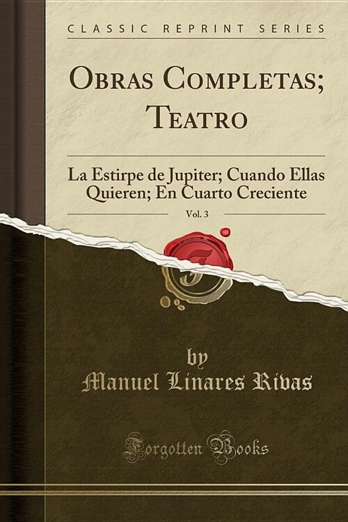 Obras Completas; Teatro, Vol. 3: La Estirpe de Jupiter; Cuando Ellas Quieren; En Cuarto Creciente (Classic Reprint) (Paperback)