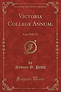 Victoria College Annual: Year 1926-27 (Classic Reprint) (Paperback)