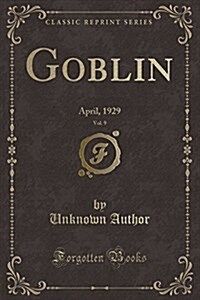 Goblin, Vol. 9: April, 1929 (Classic Reprint) (Paperback)