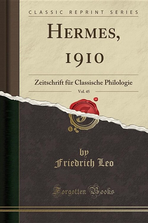 Hermes, 1910, Vol. 45: Zeitschrift Fur Classische Philologie (Classic Reprint) (Paperback)