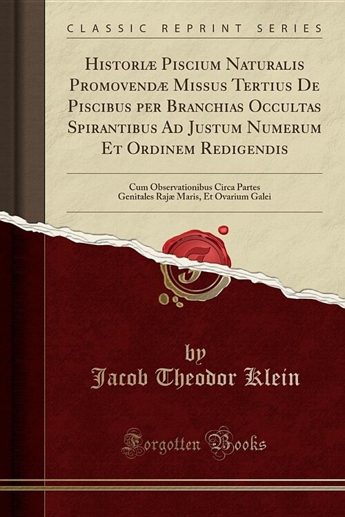 Historiae Piscium Naturalis Promovendae Missus Tertius de Piscibus Per Branchias Occultas Spirantibus Ad Justum Numerum Et Ordinem Redigendis: Cum Obs (Paperback)