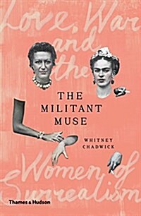 The Militant Muse : Love, War and the Women of Surrealism (Hardcover)