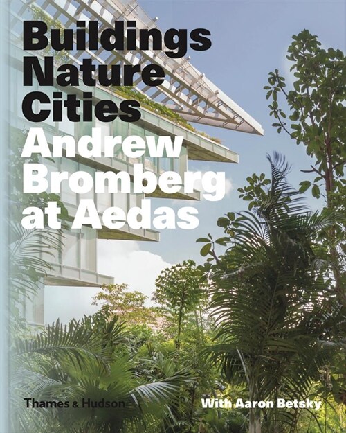 Andrew Bromberg at Aedas: Buildings, Nature, Cities (Hardcover)