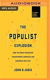 The Populist Explosion: How the Great Recession Transformed American and European Politics (MP3 CD)