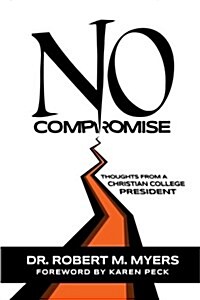 No Compromise: Thoughts from a Christian College President (Paperback)