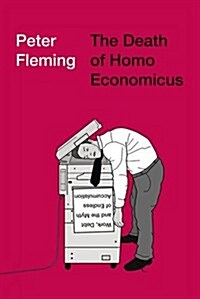 The Death of Homo Economicus : Work, Debt and the Myth of Endless Accumulation (Paperback)
