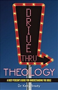 Drive Thru Theology: A Busy Persons Guide for Understanding the Bible (Paperback)