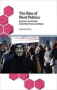 The Rise of Nerd Politics : Digital Activism and Political Change (Paperback)