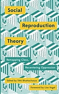 Social Reproduction Theory : Remapping Class, Recentering Oppression (Paperback)