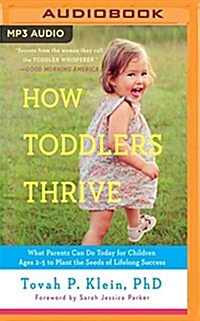 How Toddlers Thrive: What Parents Can Do Today for Children Ages 2-5 to Plant the Seeds of Lifelong Success (MP3 CD)