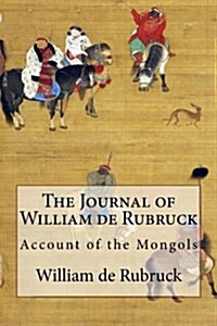 The Journal of William de Rubruck: Account of the Mongols (Paperback)