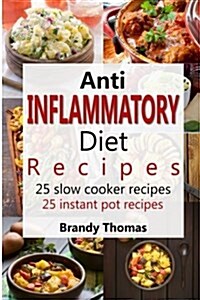 Anti - Inflammatory Diet Recipes #1 - 25 Slow Cooker Recipes 25 Instant Pot Recipes (Paperback)