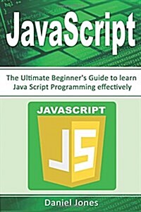 JavaScript: The Ultimate Beginners Guide to Learn JavaScript Programming Effectively(javascript Programming, Java, Activate Your (Paperback)