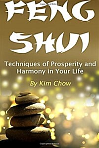 Feng Shui: Techniques of Prosperity and Harmony in Your Life (Paperback)