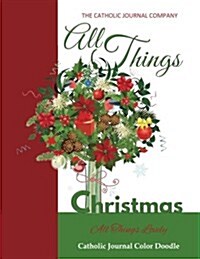 All Things Christmas All Things Lovely Catholic Journal Color Doodle: European Edition Christmas Gifts for Boys Childrens Christmas Books Christmas Cl (Paperback)