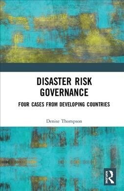 Disaster Risk Governance : Four Cases from Developing Countries (Hardcover)