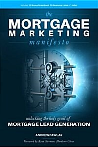 The Mortgage Marketing Manifesto: Unlocking the Holy Grail of Mortgage Lead Generation (Paperback)