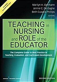 Teaching in Nursing and Role of the Educator: The Complete Guide to Best Practice in Teaching, Evaluation, and Curriculum Development (Paperback, 2)