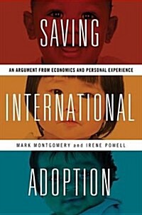 Saving International Adoption: An Argument from Economics and Personal Experience (Hardcover)