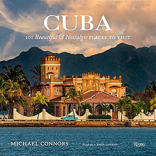 Cuba: 101 Beautiful and Nostalgic Places to Visit (Hardcover)